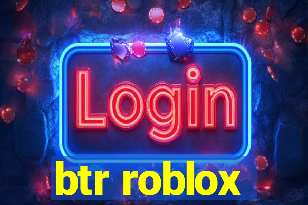 btr roblox